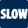 Slow